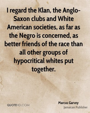 regard the Klan, the Anglo-Saxon clubs and White American societies ...