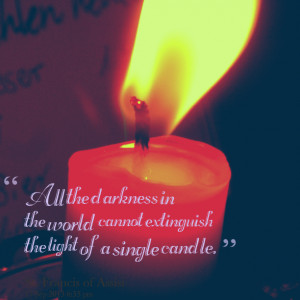 Quotes Picture: all the darkness in the world cannot extinguish the ...