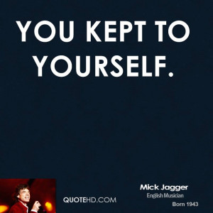 you kept to yourself.