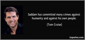Saddam has committed many crimes against humanity and against his own ...
