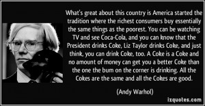same things as the poorest. You can be watching TV and see Coca-Cola ...