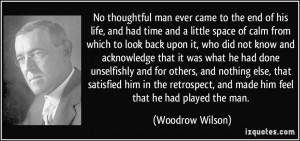 No thoughtful man ever came to the end of his life, and had time and a ...