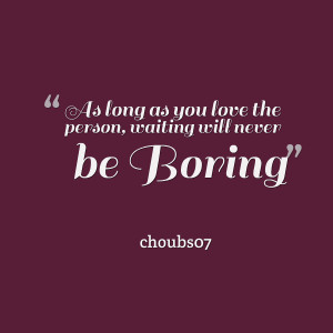 Boring Person Quotes Quotes picture: as long as you