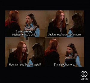 Jackie the sophomore ~ That '70s Show - Quotes
