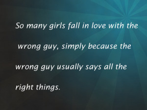 ... the wrong guy simply because the wrong guy usually says all the right