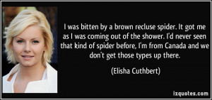 was bitten by a brown recluse spider. It got me as I was coming out ...