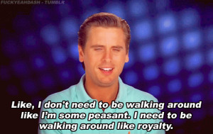 am Scott Disick and you will bow down