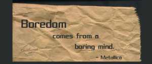 Boredom Quotes And Sayings Boredom Quote Boredom Comes