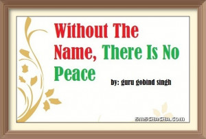The Really Great Saying: Without The Name, There Is No Peace.