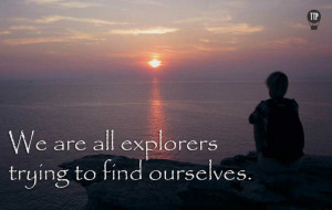 We are all explorers trying to find ourselves. #inspirational #quote