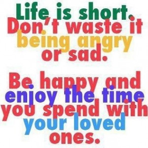 Life is short.....