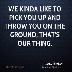 Bobby Sheehan Quotes