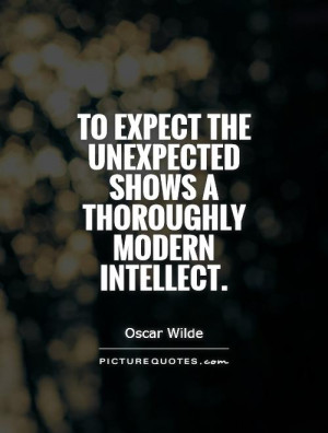 ... the unexpected shows a thoroughly modern intellect. Picture Quote #1