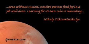 ... . Learning for its own sake is rewarding... -Mihaly Csikszentmihalyi