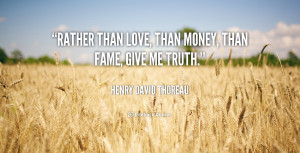 quote-Henry-David-Thoreau-rather-than-love-than-money-than-fame-89341 ...