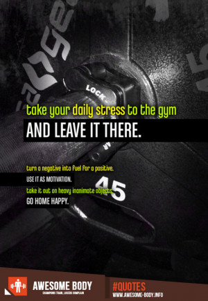... stress to the gym | and leave it there | gym quotes | awesome body