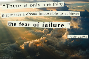 ... Impossible To Achieve The Fear Of Failure - Paulo Coelho - Fear Quote