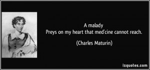 malady Preys on my heart that med'cine cannot reach. - Charles ...