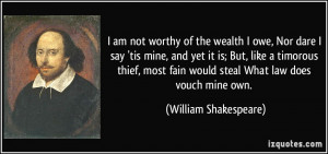 ... fain would steal What law does vouch mine own. - William Shakespeare