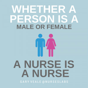 ... person is a male or female, a nurse is a nurse. – Gary Veale