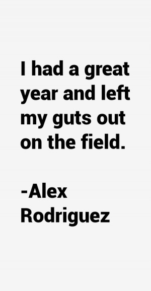 had a great year and left my guts out on the field.”
