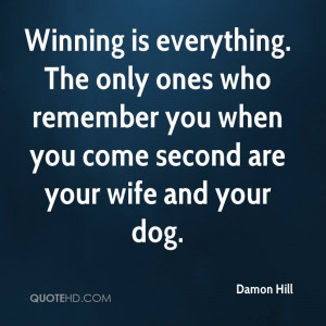 Winning Is Everything. The Only Ones Who Remember You When You Come ...