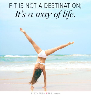 Fit is not a destination, it's a way of life Picture Quote #1