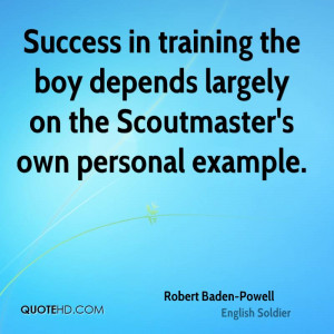 Success in training the boy depends largely on the Scoutmaster's own ...