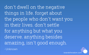 life. forget about the people who don't want you in their lives. don ...