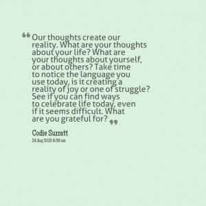 Quotes Picture: our thoughts create our reality what are your thoughts ...