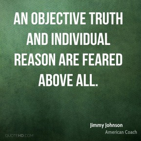 Jimmy Johnson - An objective truth and individual reason are feared ...