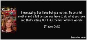 ... you have to do what you love, and that's acting. But I like the best