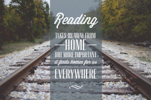 Reading takes us away from home, but more important, it finds homes ...