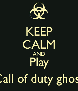 KEEP CALM AND Play Call of duty ghost