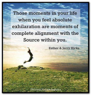 Those moments in your life when you feel absolute exhilaration are ...