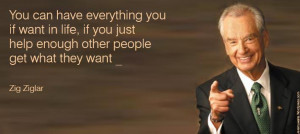 You can have everything you want in life, if you just help enough ...