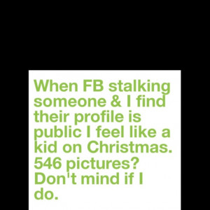 When FB Stalking Someone & I Find Their Profile Is Public I Feel Like ...