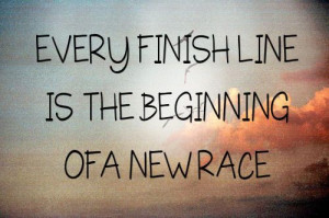 every finish line is the beginning of a new race | Tumblr