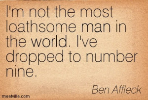 ... the most loathsome man in the world. I’ve dropped to number nine