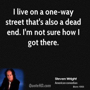 live on a one-way street that's also a dead end. I'm not sure how I ...