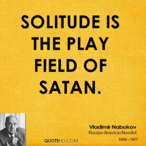 Solitude is the play field of Satan.