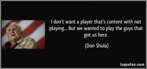 ... ... But we wanted to play the guys that got us here. - Don Shula
