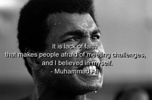 ... Afraid Of Meeting Challenges, And I Believed In Myself. - Muhammad Ali