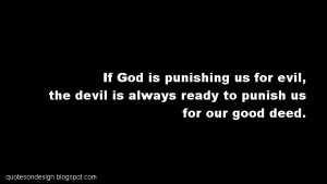 if god is punishing us for evil the devil is always ready to