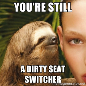 Whisper Sloth - You're still A dirty seat switcher