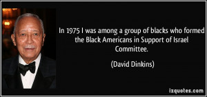 ... the Black Americans in Support of Israel Committee. - David Dinkins