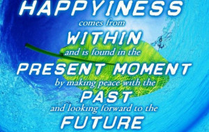 Happiness Is Found In The Present Moment
