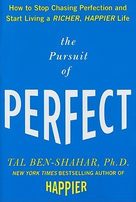 The Pursuit of Perfect: How to Stop Chasing Perfection and Start ...