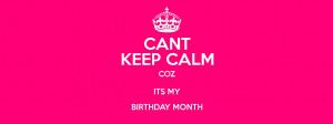 Keep Calm Its My Birthday Quotes Cant keep calm coz its my