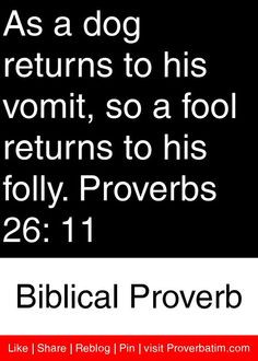 ... to his folly. Proverbs 26: 11 - Biblical Proverb #proverbs #quotes